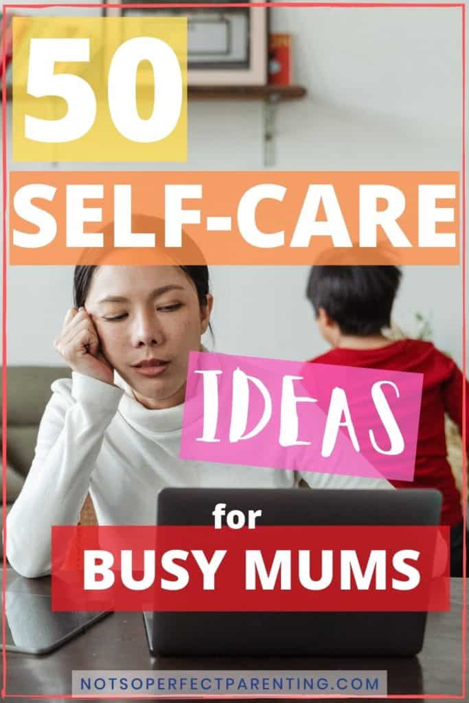 50 Self-care ideas for busy parents - Not So Perfect Parenting