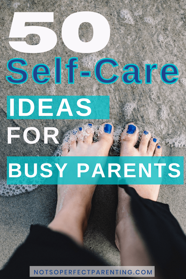 50 self-care ideas for busy parents